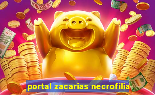 portal zacarias necrofilia